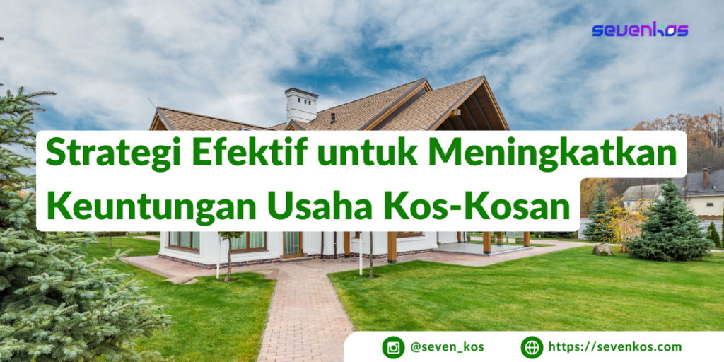 Sevenkos-aplikasi-manajemen-kos-strategi-efektif-meningkatkan-keuntungan-usaha-kos-kosan