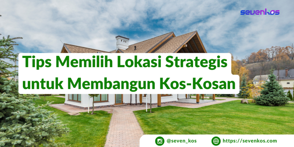 Sevenkos-aplikasi-manajemen-kos-tips-memilih-lokasi-strategis-membangun-kos-kosan