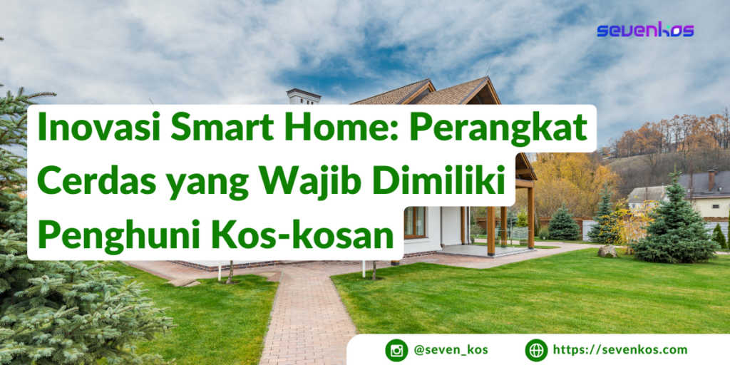 Sevenkos-aplikasi-manajemen-kos-perangkat-cerdas-sebagai-inovasi-smart-home-yang-wajib-dimiliki-oleh-penghuni-kos