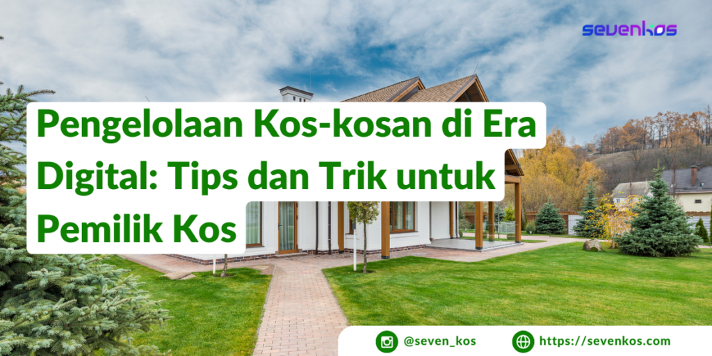 Sevenkos aplikasi manajemen kos tips dan trik untuk pemilik kos dalam mengelola kos-kosan di era digital