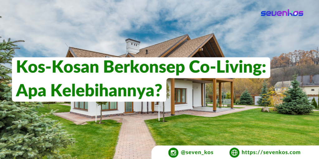 Sevenkos aplikasi manajemen kos beberapa kelebihan dari kos-kosan berkonsep co-living