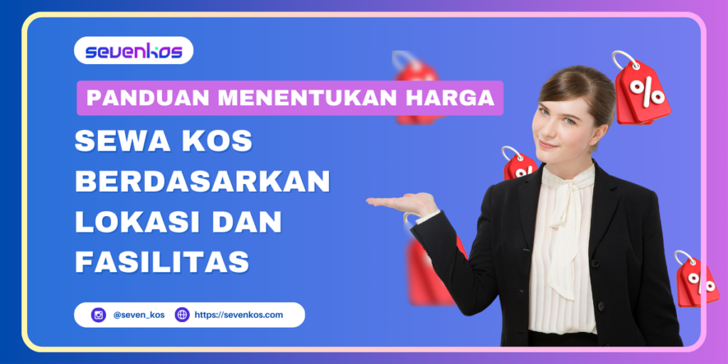 Sevenkos aplikasi manajemen kos panduan untuk menentukan harga sewa kos berdasarkan fasilitas dan lokasi