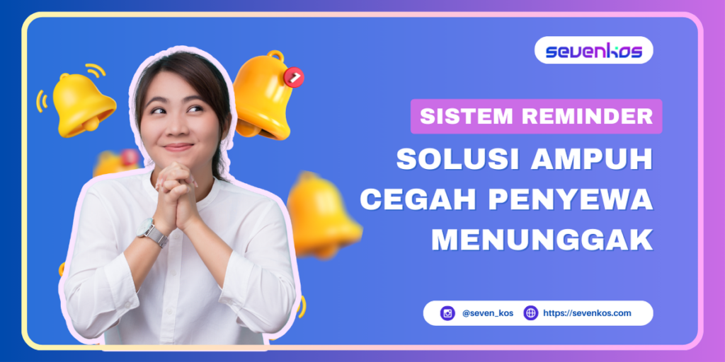 Sevenkos aplikasi manajemen kos pentingnya sistem reminder menjadi solusi efektif untuk mengatasi masalah keterlambatan pembayaran